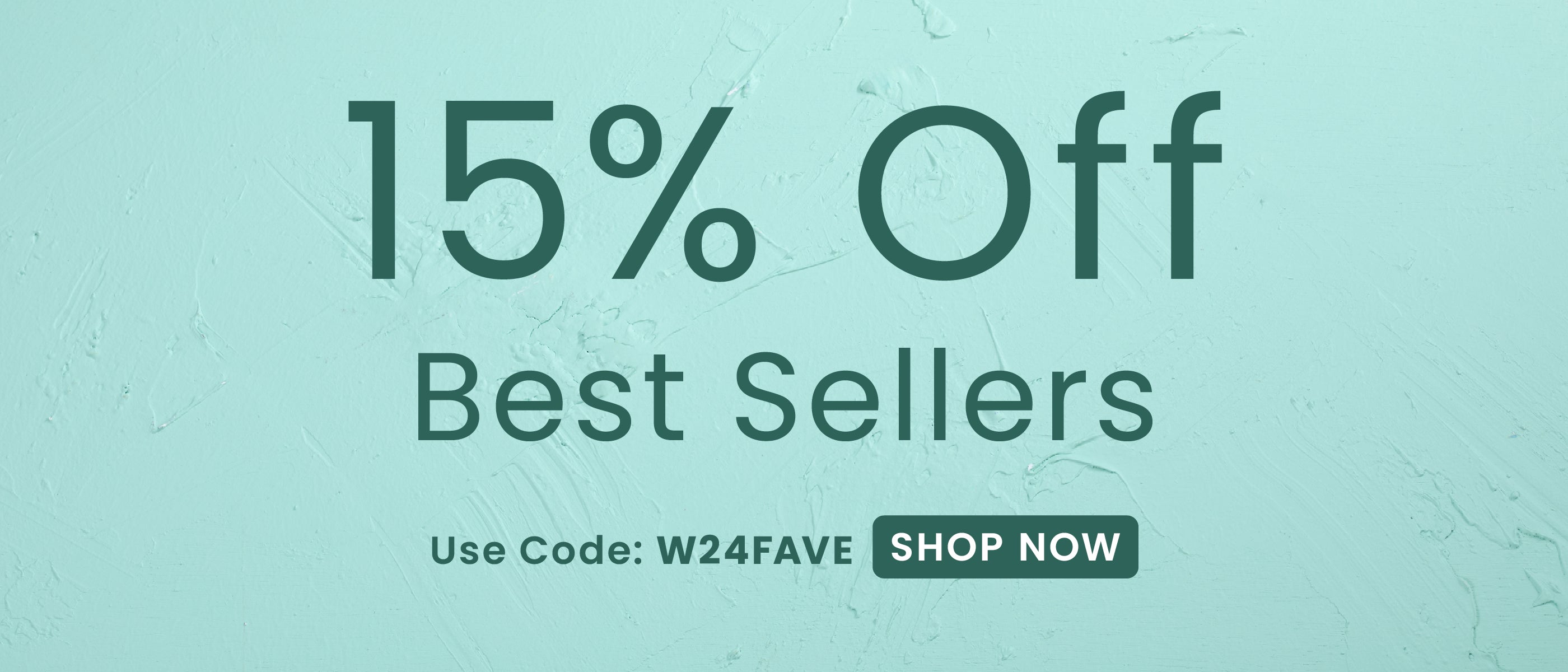 15% Off Best Sellers Use Code: W24FAVE