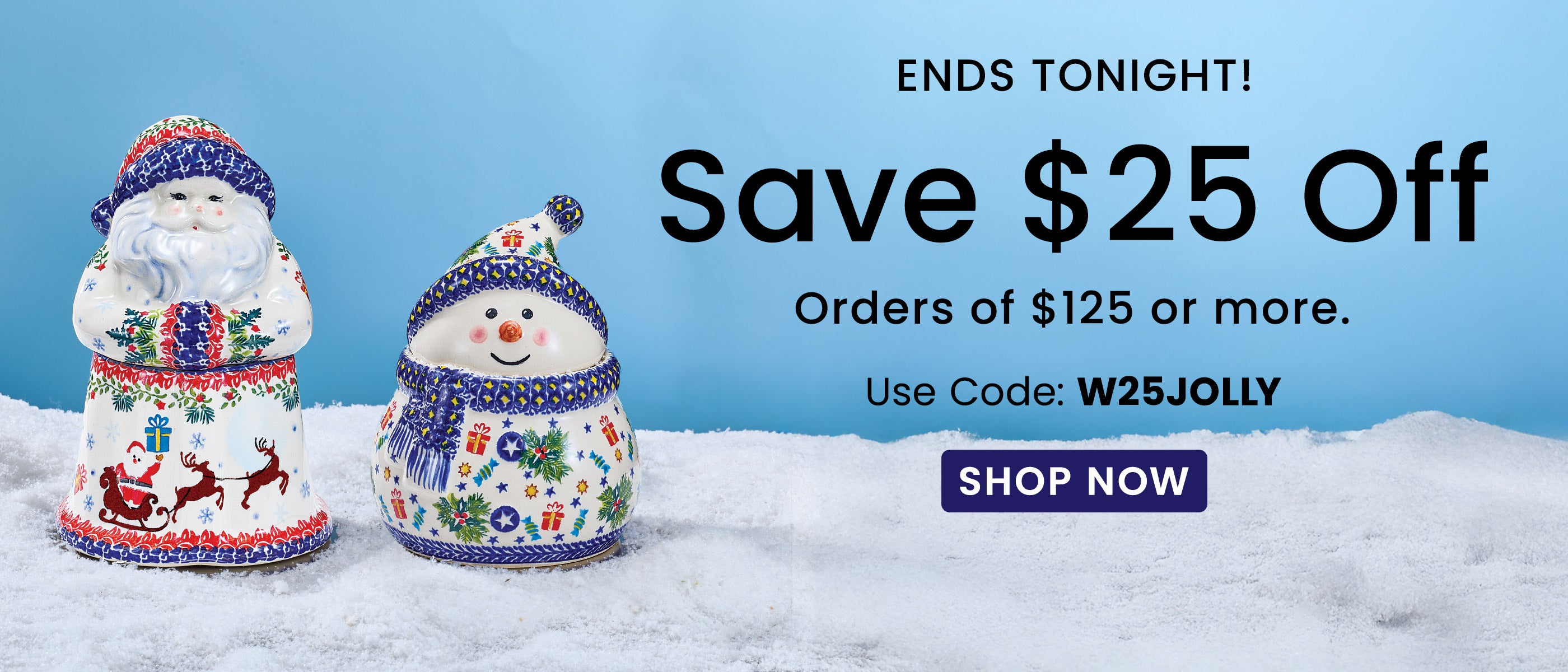 Ends Tonight $25 off $125 | Use Code: W25JOLLY​