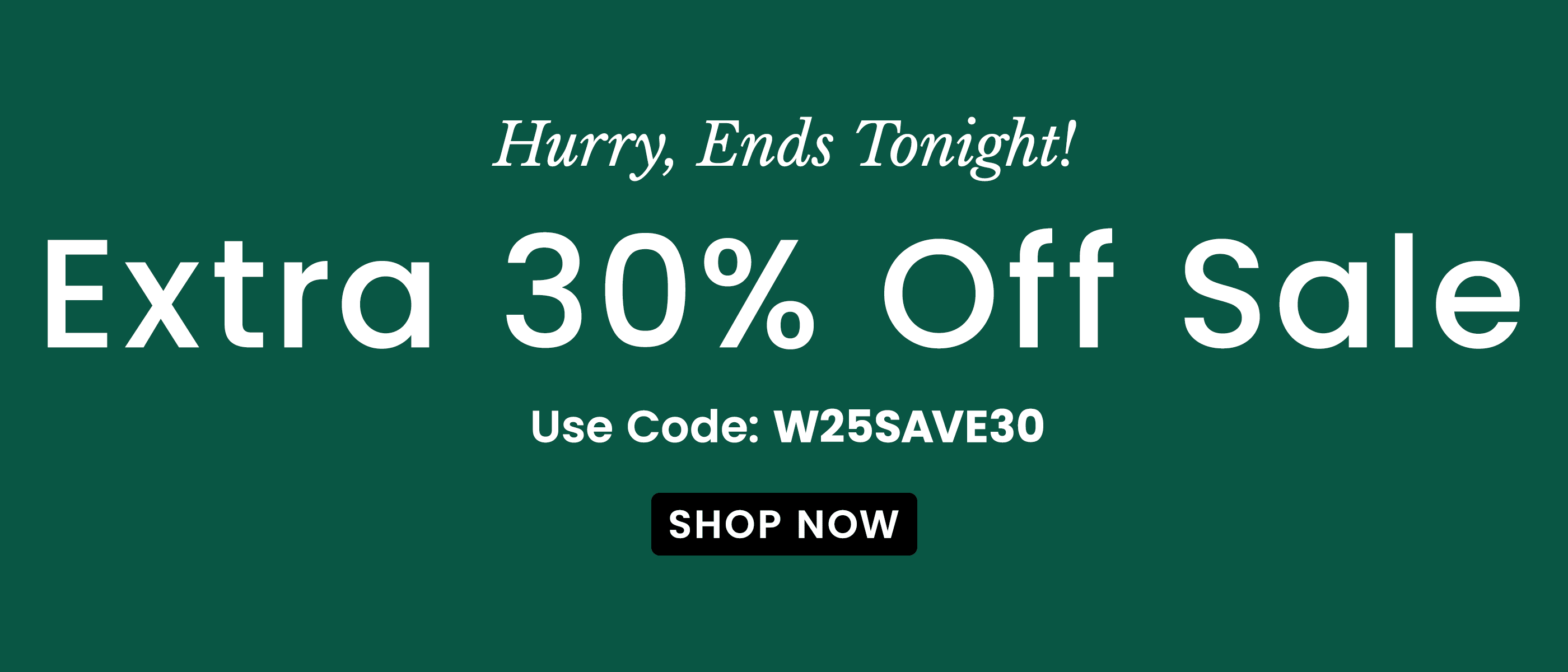 Ends Tonight Extra 30% Off Sale | Use Code: W23SAVE30