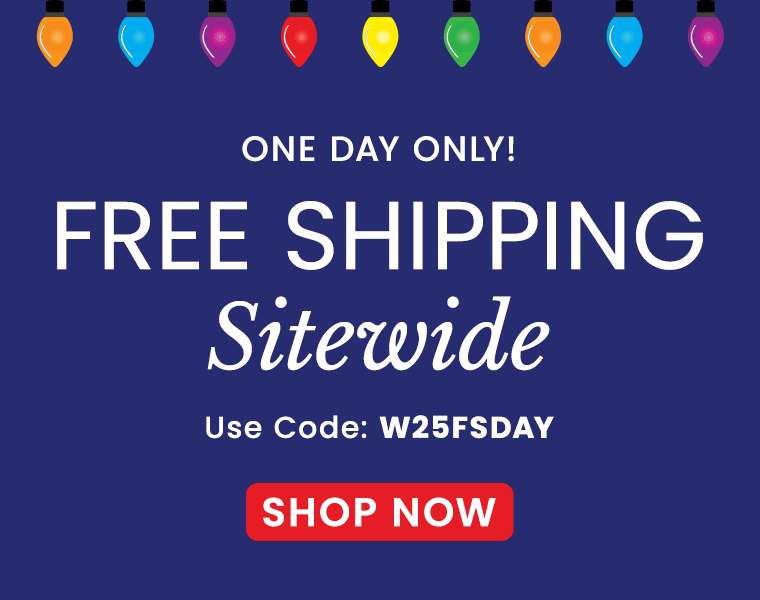Free Shipping Sitewide | Use Code: W25FSDAY​
