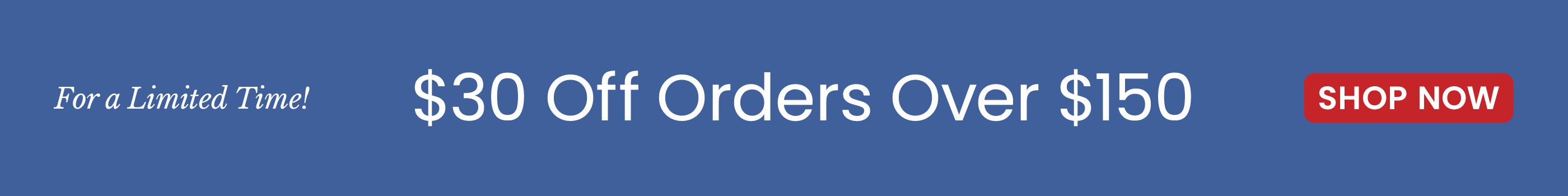 $30 Off $150 | Use Code: W26CUST​