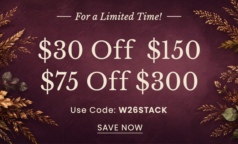 $30 Off $150 $75 Off $300 Use Code: W26STACK​