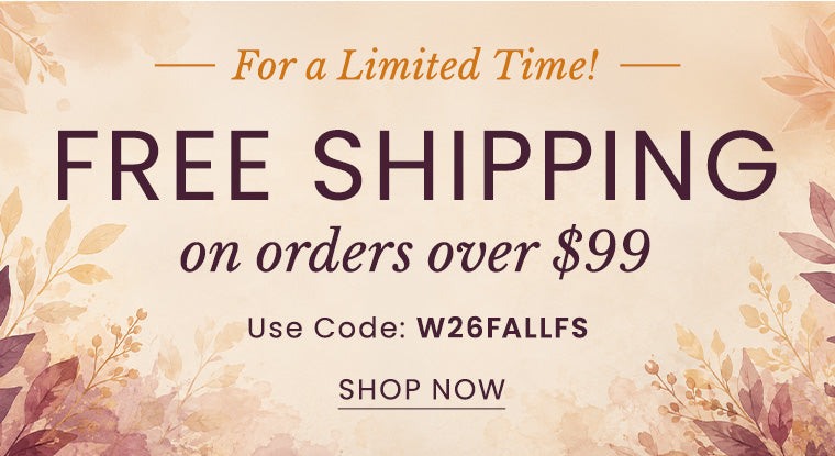 Free Shipping over $99 | Use Code: W26FALLFS​