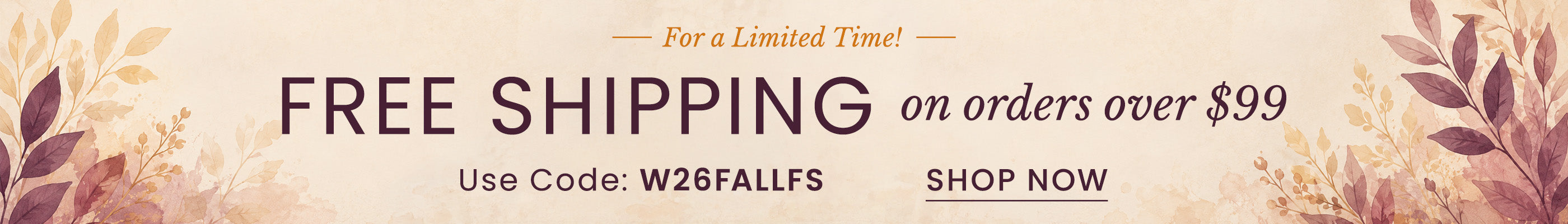 Free Shipping over $99 | Use Code: W26FALLFS​